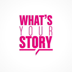 what's your story