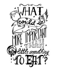 Typography poster quote with hand drawn lettering and decorative elements. What could be more important than a little something to eat.Concept design for t-shirt, print, card. Vector illustration