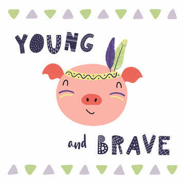 Hand drawn vector illustration of a cute funny tribal piggy with feathers, lettering quote Young and brave. Isolated objects. Scandinavian style flat design. Concept for children print.
