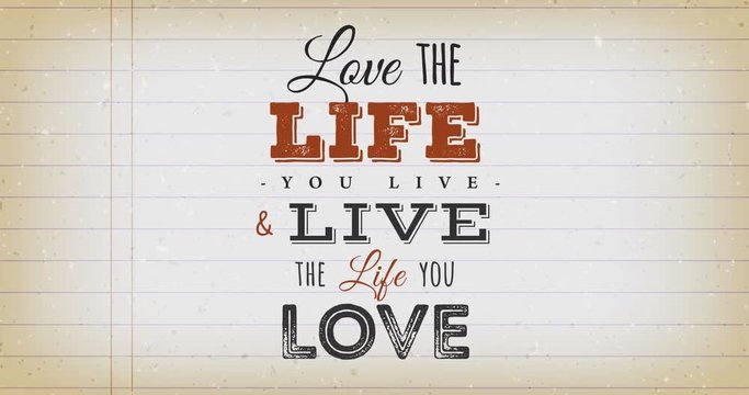 Love The Life You Live Quote Vintage Animation/
Animation of an inspiration and motivating popular quote postcard, about love the life you live, on vintage school paper with animated words effect