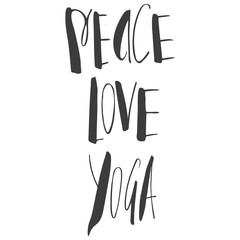 Peace, love, yoga inscription, quote about yoga life, hand lettered phrase black isolated on white background