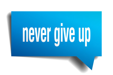 never give up blue 3d speech bubble