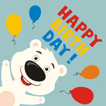 Happy birthday! Greeting card with funny polar bear and balloons in cartoon style.