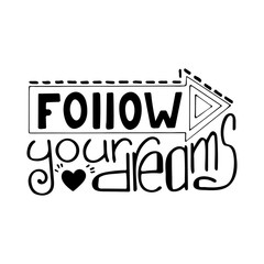 Monochrome hand-drawn lettering quote with a phrase Follow your dreams.