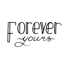 Black and white lettering quote. Forever yours.