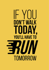 You will have to run tomorrow