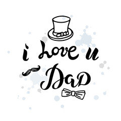 I Love U Dad text with isolated on textured background. Hand drawn lettering I Love You Dad. Template for Happy Father's day, invitation, greeting card, web, postcard, flyer.