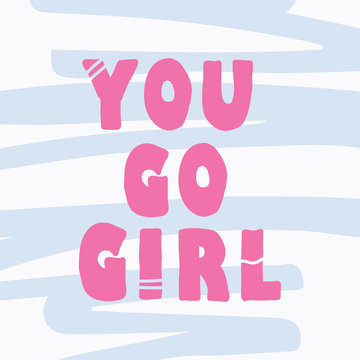 Hand drawn lettering card. The inscription: you go girl. Perfect design for greeting cards, posters, T-shirts, banners, print invitations.
