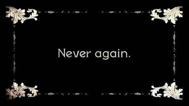 A re-created film frame from the silent movies era, showing intertitle text messages: Never (and variants with Again, More).
