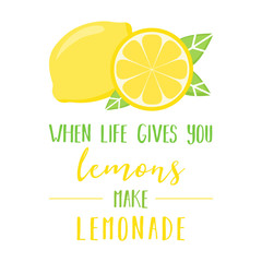 When life gives you lemons make lemonade quote, vector graphic illustration of lemons and green leaves with writing.