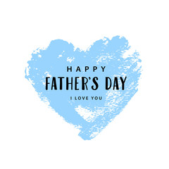 Father's day card. Happy Father's day, i love you text. Blue hand drawn brush heart with text. Romantic vector illustration. Vector card, poster, badge for Father's day.  Love father concept