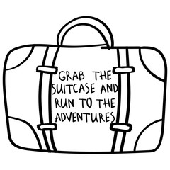 Vector image of the drawn suitcase with the inscription Grab the suitcase and run to the adventures. Cartoon black and white illustration.