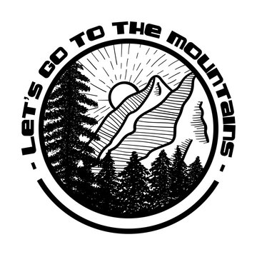 Vector image of a landscape of mountains and trees in a round icon with the inscription Letâ€™s go to the mountains. Graphic black and white illustration.