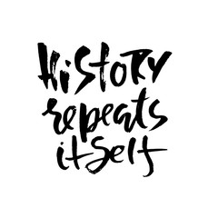 History repeats itself. Hand drawn dry brush lettering. Ink proverb banner. Modern calligraphy phrase. Vector illustration.