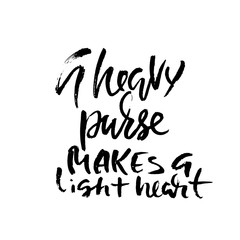 A heave purse makes a light heart. Hand drawn dry brush lettering. Ink illustration. Modern calligraphy phrase. Vector illustration.