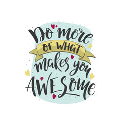  Do more of what makes you awesome