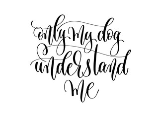 only my dog understand me - hand lettering text