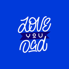 Love you dad. Lettering greeting card. Vector illustration