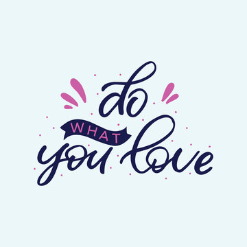 Hand drawn lettering card. The inscription: do what you love. Perfect design for greeting cards, posters, T-shirts, banners, print invitations.