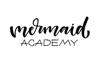 Vector Mermaid poster with hand drawn lettering on white background. Mermaid academy. Trendy fashion quote for t-shirt design, paper print, logo.