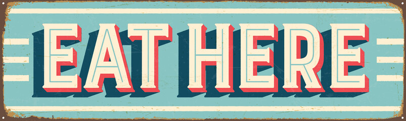 Vintage Style Vector Metal Sign - EAT HERE - Grunge effects can be easily removed for a brand new, clean design
