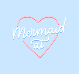 Mermaid at heart inspirational lettering inscription with pink heart and doodles on blue background. Summer marine quote isolated on white background. Retro Motivational mermaid letterng card.