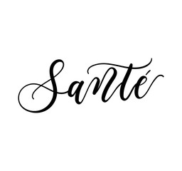 Santé lettering inscription in french means "cheers" in English. French Lettering for party, invitation,greeting card isolated on white background