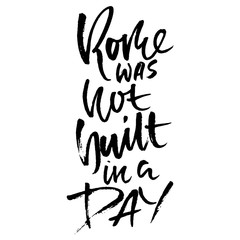 Rome was not built in a day. Hand drawn dry brush lettering. Ink proverb banner. Modern calligraphy phrase. Vector illustration.