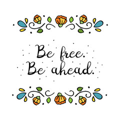 Be free, be ahead  phrase with decorative floral frame.