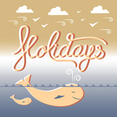 Summer holidays poster. Vector illustration with ocean whales, clouds, birds and word holidays.