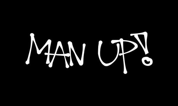 Man up - motivation and challege to be strong, brave, bold and courageous male instead of being weak and unmanly man. Text made by hand-written scrawl typography style. Vector illustration. 