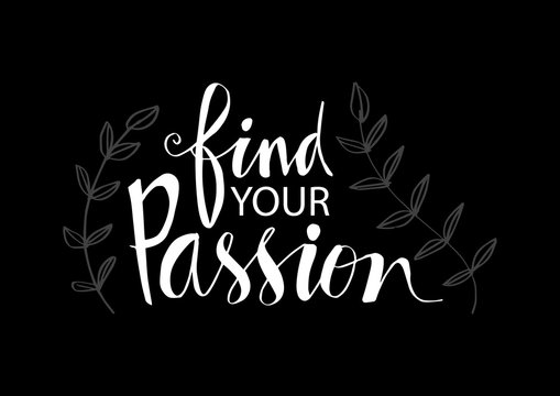 Find your passion hand written lettering inscription