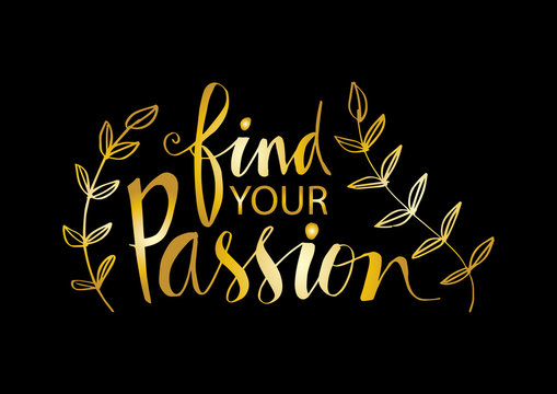 Find your passion hand written lettering inscription