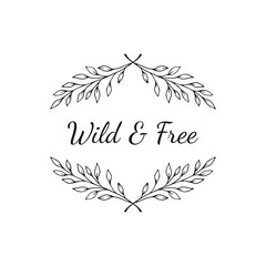 Hand drawn floral wreath with text - wild and free