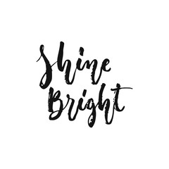 Fototapeta na wymiar Shine bright - hand drawn motivation lettering phrase isolated on the white background. Fun brush ink vector illustration for banners, greeting card, poster design.