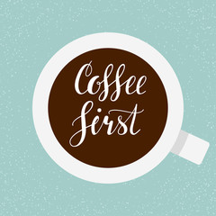 Coffee first. Hand written lettering illustration