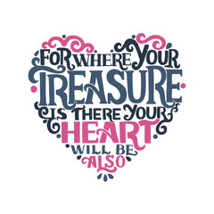 Hand lettering with bible verse Where your treasure is, there your heart will be also.