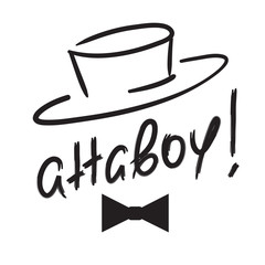 Attaboy - emotional handwritten quote. Print for poster t-shirt bag logo postcard flyer, sticker, sweatshirt, cups. Exclamation, slang. Simple original vector