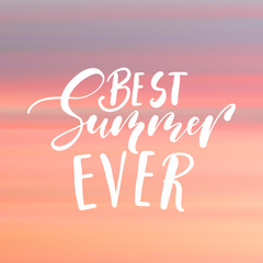 Best summer ever - handwritten lettering, summer holiday quote on abstract blur unfocused style sky backdrop