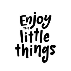 Enjoy the little things. Inspiration text. Vector illustration. Black typography on white background.