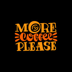 More coffee please. Good coffee good day. Hand drawn lettering poster. Vector illusration.