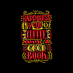 Happiness is a cup of coffee and a good book. Hand drawn lettering poster. Vector illusration.