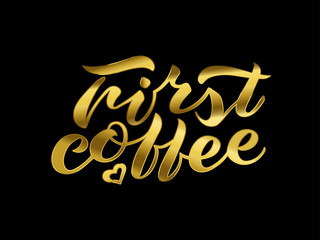 Handwritten brush lettering First coffee. gold inscription on black background. Isolated vector illustration design for print, posters, postcard, banner, invitation, sticker.