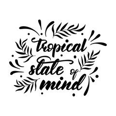 Vector illustration with lettering Tropical state of mind.