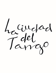 Hand written lettering quote La ciudad del tango in Spanish, tr. Tango city. Isolated objects on white background. Vector illustration. Design concept for t-shirt print, poster, greeting card.