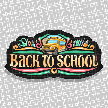 Vector logo for School, tag with set of writing accessories, original brush typeface for words back to school, on label with checkered background stationery for lesson in class and orange school bus.