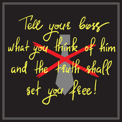 Fototapeta na wymiar Tell your boss what you think of him and the truth shall set you free - handwritten motivational quote. Print for inspiring poster, t-shirt, bag, cups, postcard, flyer, sticker. Simple funny vector