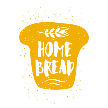 Piece of bread with lettering text and wheat on white background. Vector label for greeting cards, decoration, prints and posters.