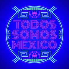 Todos somos Mexico, Spanish translation: We are all Mexico, vector mexican lettering design with aztec elements