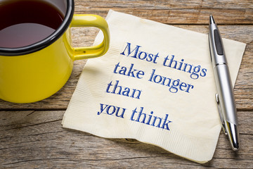 Most things take longer than you think